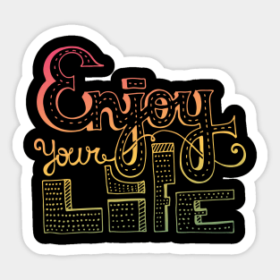 Enjoy Your Life Sticker